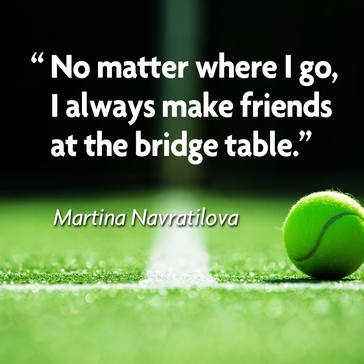 Uploaded Image: /vs-uploads/quote-boxes/ACBLEF-Bridge-Quotes_Tennis-MartinaN-1200w.jpg